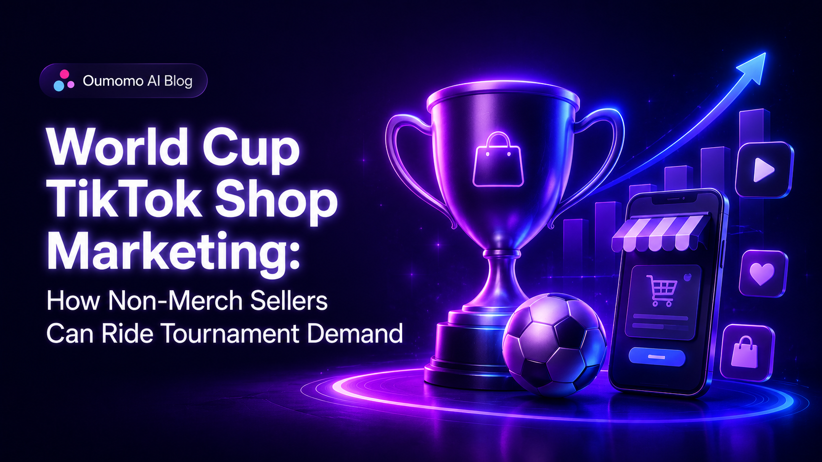 World Cup TikTok Shop Marketing: How Non-Merch Sellers Can Ride Tournament Demand